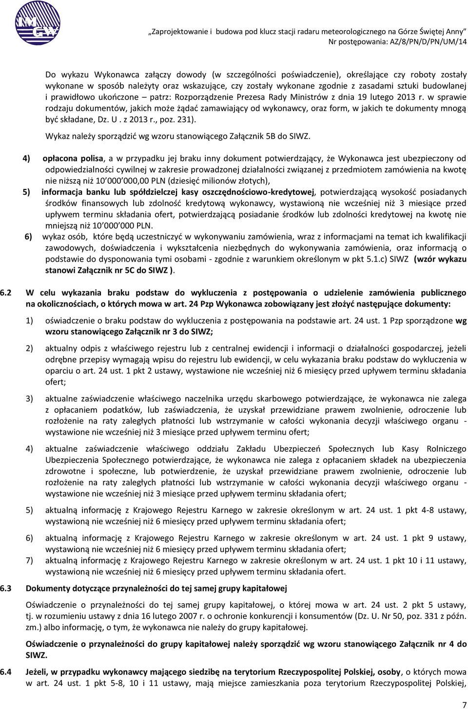 w sprawie rodzaju dokumentów, jakich może żądać zamawiający od wykonawcy, oraz form, w jakich te dokumenty mnogą być składane, Dz. U. z 2013 r., poz. 231).