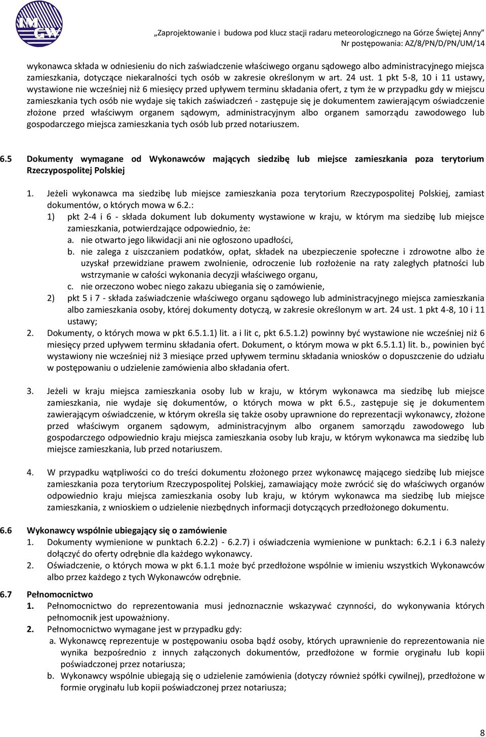 zastępuje się je dokumentem zawierającym oświadczenie złożone przed właściwym organem sądowym, administracyjnym albo organem samorządu zawodowego lub gospodarczego miejsca zamieszkania tych osób lub