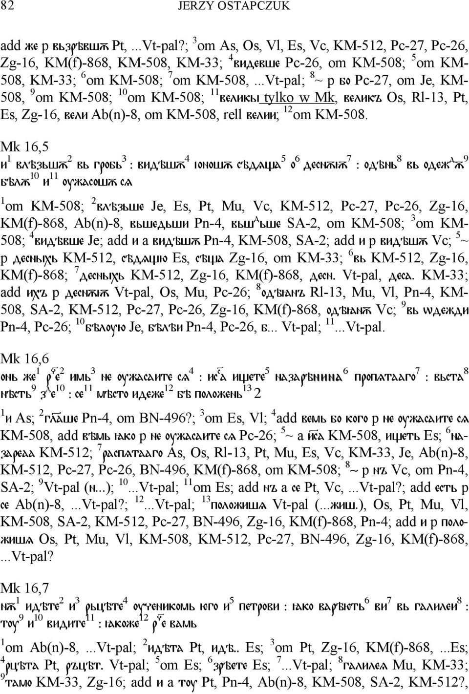 Mk 16,5 и 1 влѣзьшѫ 2 вь гробь 3 : видѣшѫ 4 іоношѫ сѣдѧща 5 о 6 деснѫѭ 7 : одѣнь 8 вь одеж д ѫ 9 бѣлѫ 10 и 11 оужасошѫ сѧ 1 om KM-508; 2 влѣзьше Je, Es, Pt, Mu, Vc, KM-512, Pc-27, Pc-26, Zg-16,