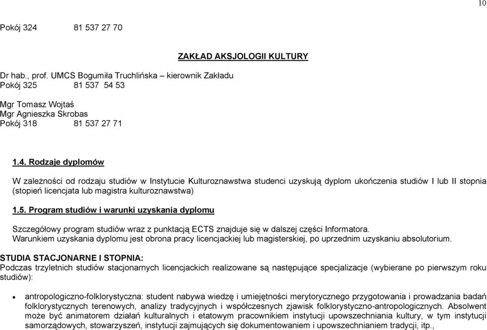 Program studiów i warunki uzyskania dyplomu Szczegółowy program studiów wraz z punktacją ECTS znajduje się w dalszej części Informatora.