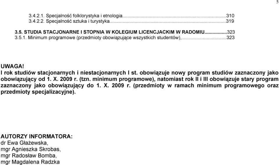 obowiązuje nowy program studiów zaznaczony jako obowiązujący od 1. X. 2009 r. (tzn.