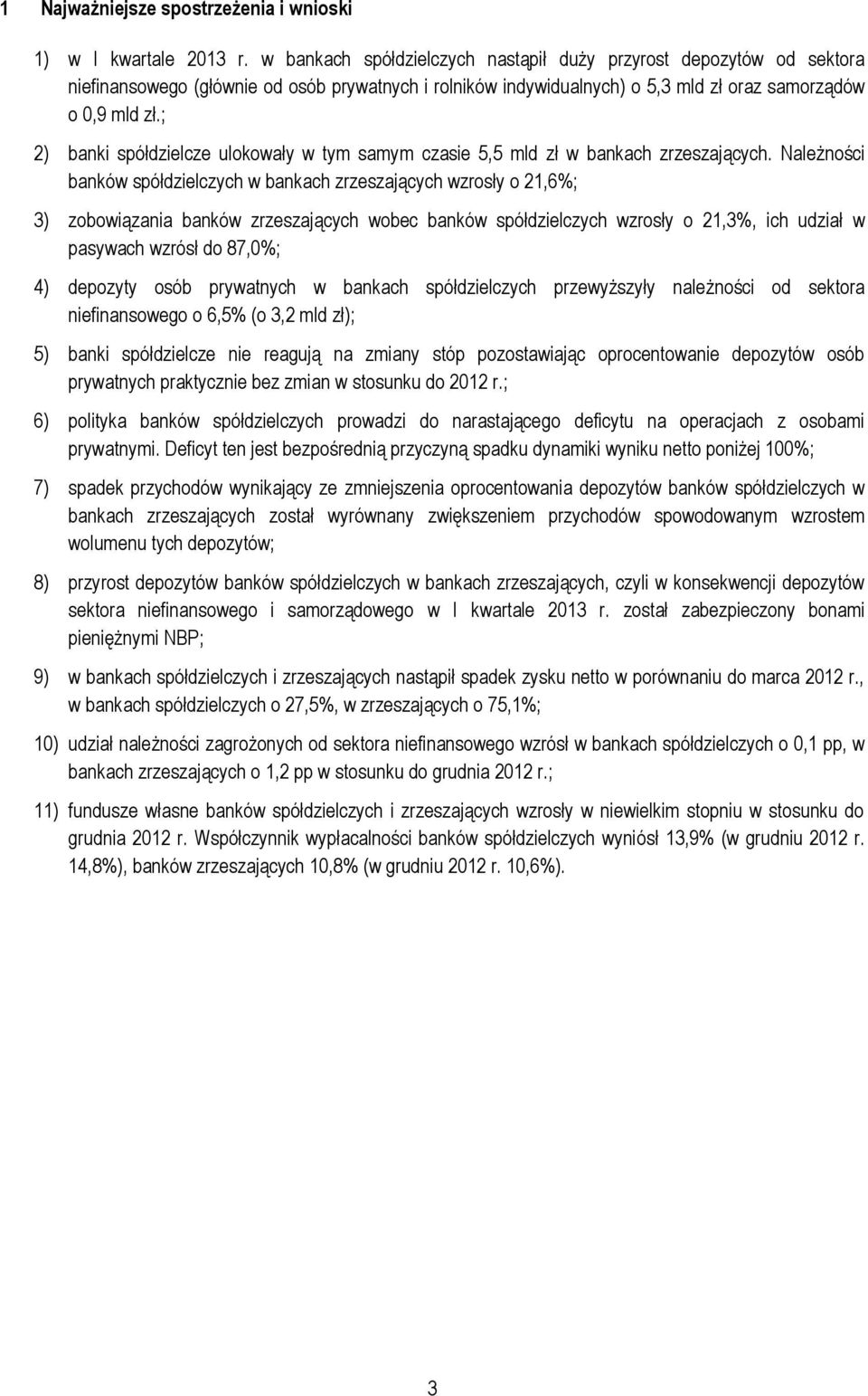 ; 2) banki spółdzielcze ulokowały w tym samym czasie 5,5 mld zł w bankach zrzeszających.