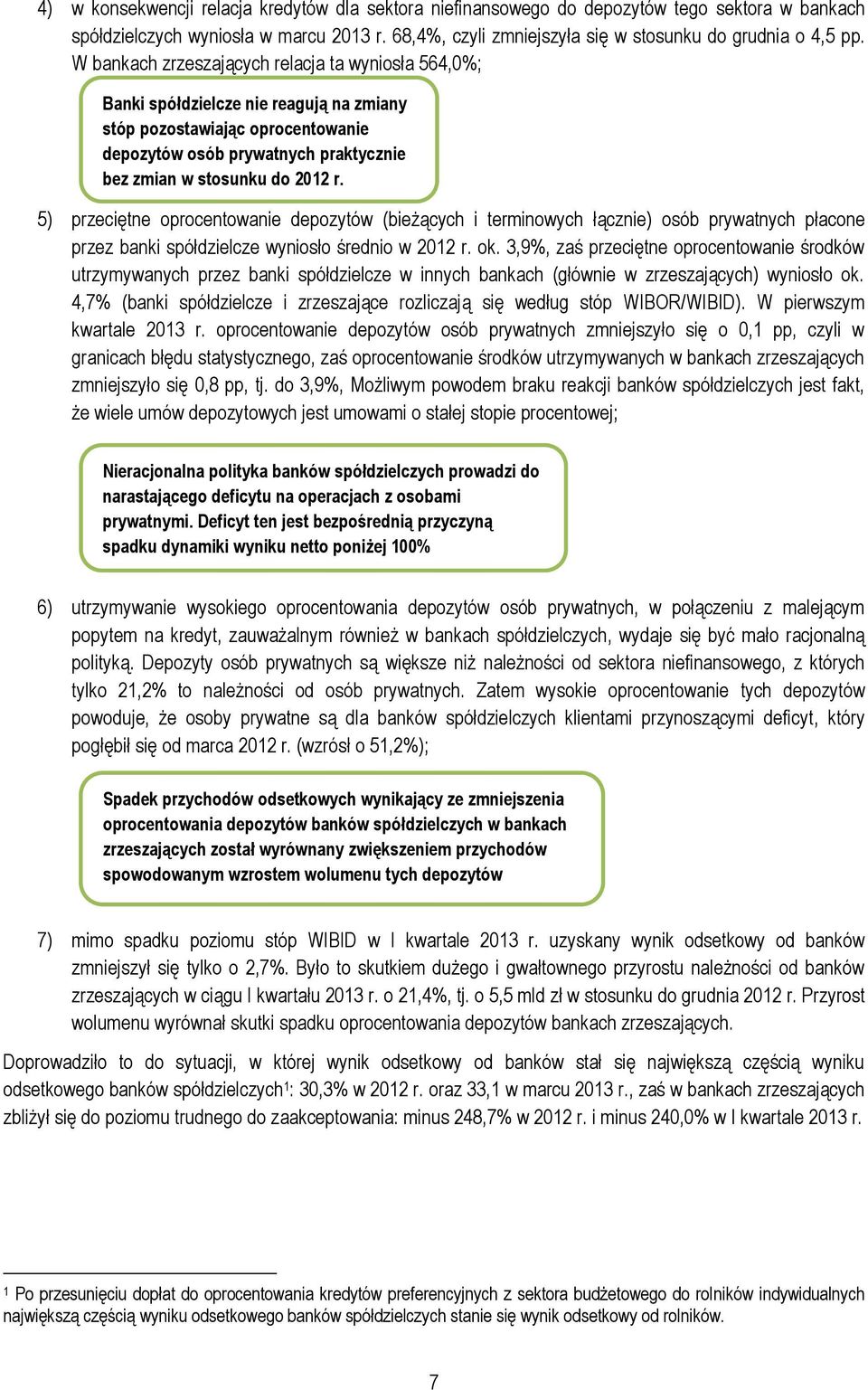 5) przeciętne oprocentowanie depozytów (bieżących i terminowych łącznie) osób prywatnych płacone przez banki spółdzielcze wyniosło średnio w 212 r. ok.