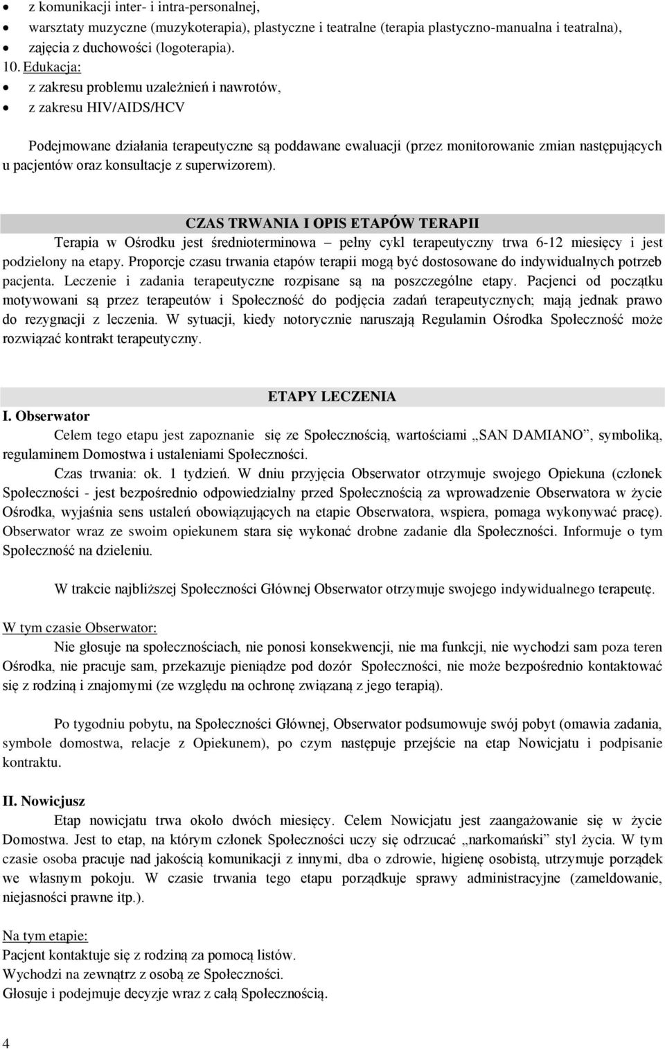 konsultacje z superwizorem). CZAS TRWANIA I OPIS ETAPÓW TERAPII Terapia w Ośrodku jest średnioterminowa pełny cykl terapeutyczny trwa 6-12 miesięcy i jest podzielony na etapy.