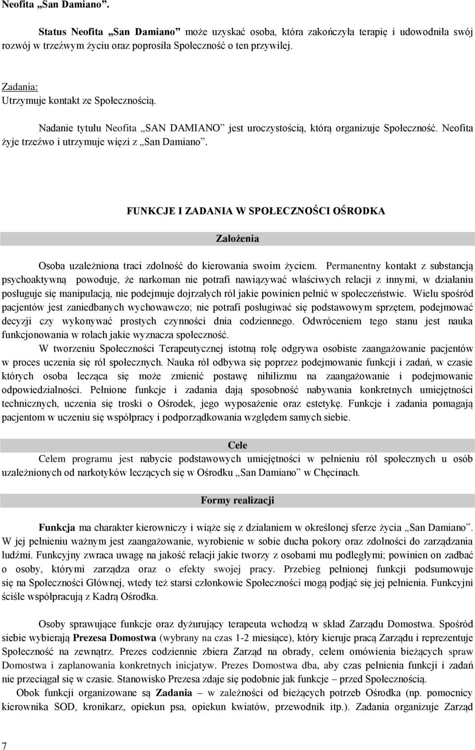 FUNKCJE I ZADANIA W SPOŁECZNOŚCI OŚRODKA Założenia Osoba uzależniona traci zdolność do kierowania swoim życiem.