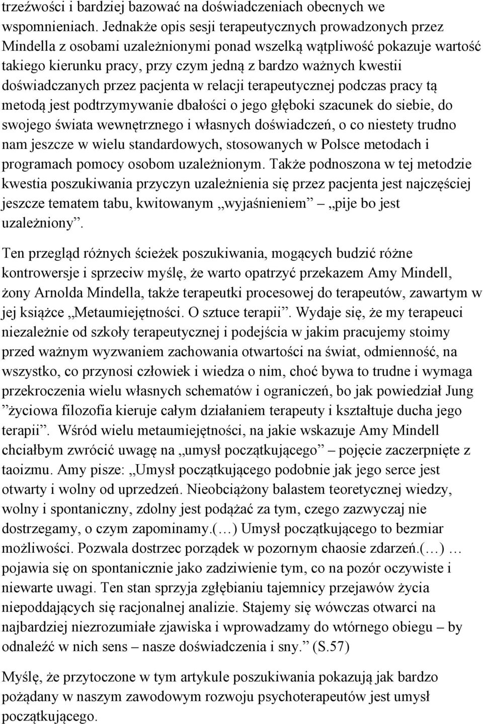 doświadczanych przez pacjenta w relacji terapeutycznej podczas pracy tą metodą jest podtrzymywanie dbałości o jego głęboki szacunek do siebie, do swojego świata wewnętrznego i własnych doświadczeń, o