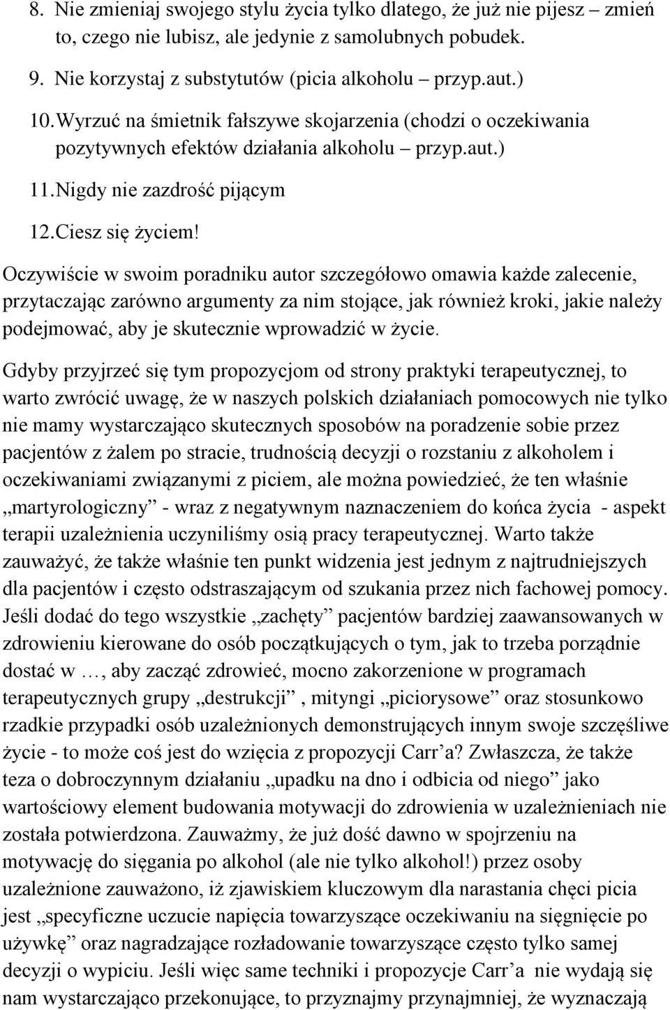 Oczywiście w swoim poradniku autor szczegółowo omawia każde zalecenie, przytaczając zarówno argumenty za nim stojące, jak również kroki, jakie należy podejmować, aby je skutecznie wprowadzić w życie.