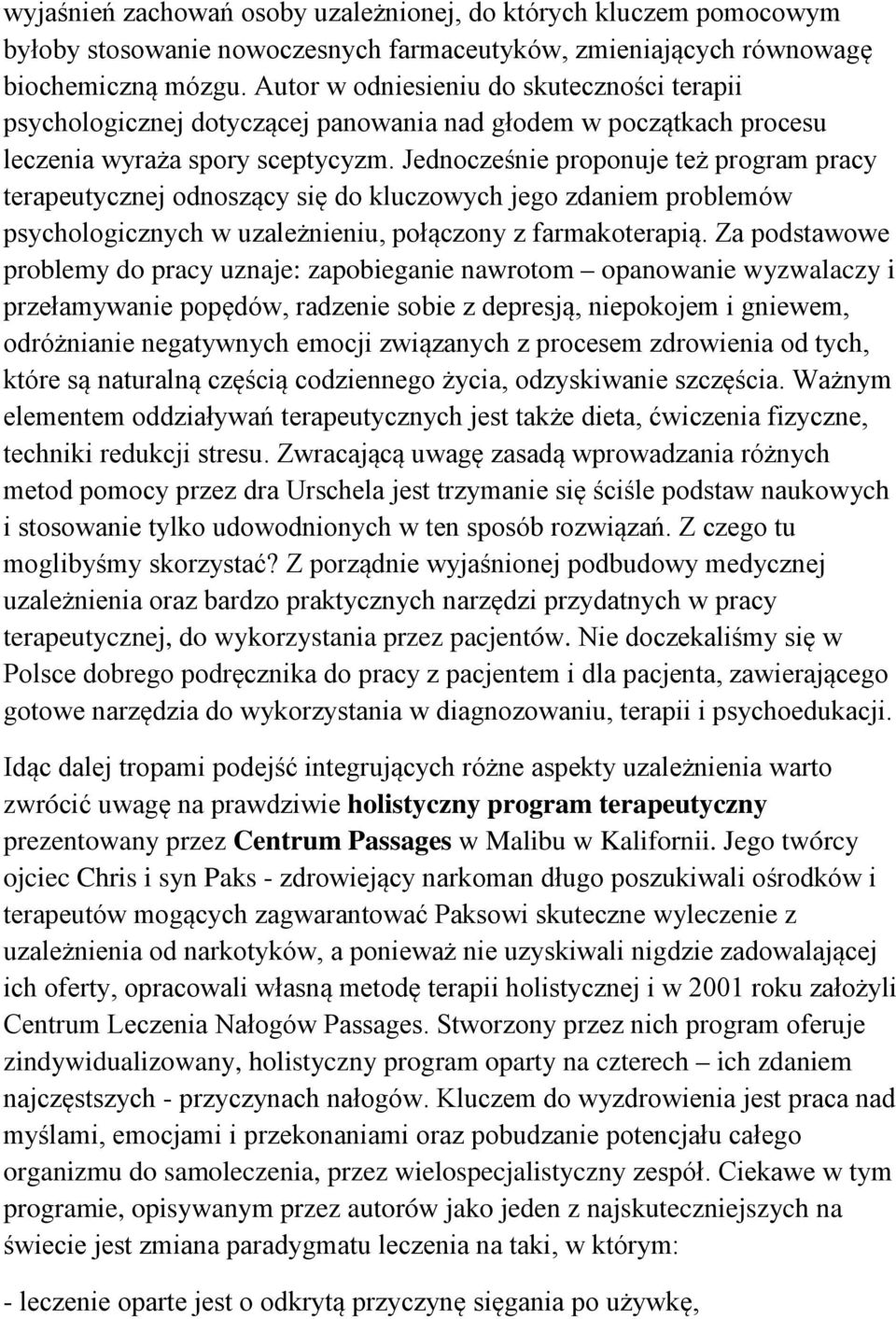 Jednocześnie proponuje też program pracy terapeutycznej odnoszący się do kluczowych jego zdaniem problemów psychologicznych w uzależnieniu, połączony z farmakoterapią.