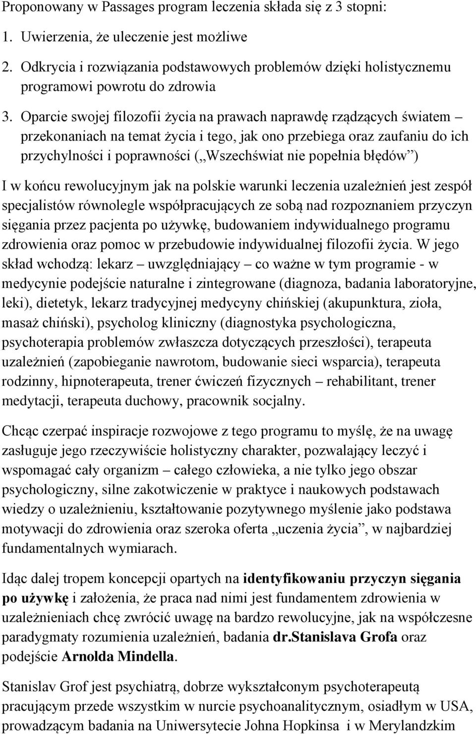 Oparcie swojej filozofii życia na prawach naprawdę rządzących światem przekonaniach na temat życia i tego, jak ono przebiega oraz zaufaniu do ich przychylności i poprawności ( Wszechświat nie