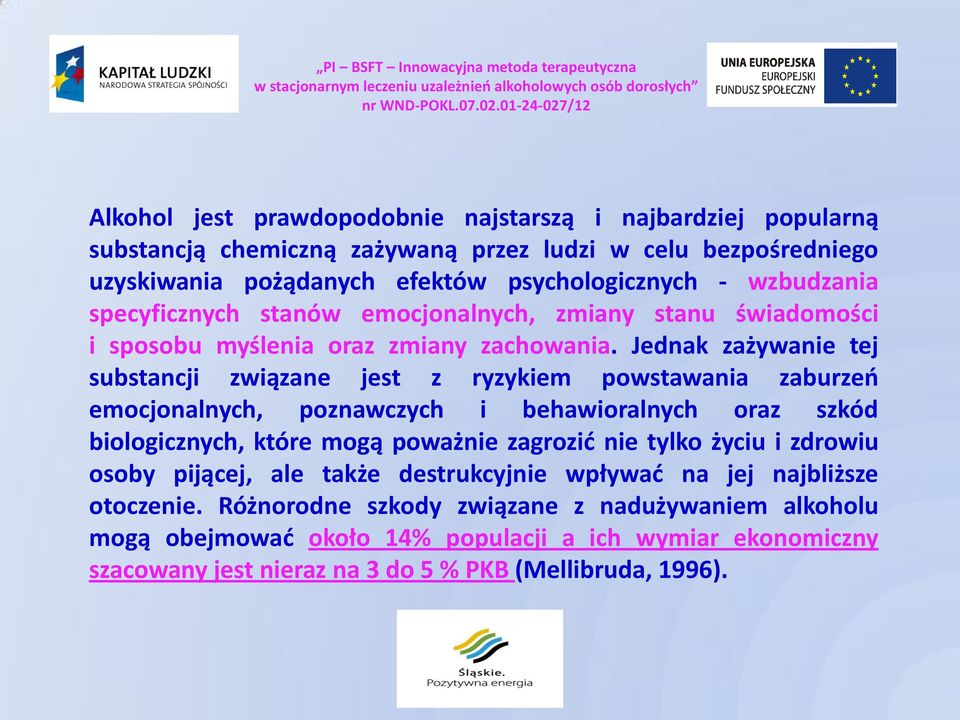 Jednak zażywanie tej substancji związane jest z ryzykiem powstawania zaburzeń emocjonalnych, poznawczych i behawioralnych oraz szkód biologicznych, które mogą poważnie zagrozić nie