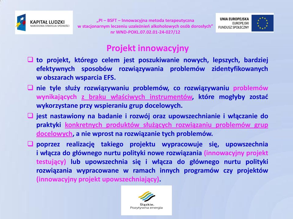 jest nastawiony na badanie i rozwój oraz upowszechnianie i włączanie do praktyki konkretnych produktów służących rozwiązaniu problemów grup docelowych, a nie wprost na rozwiązanie tych problemów.