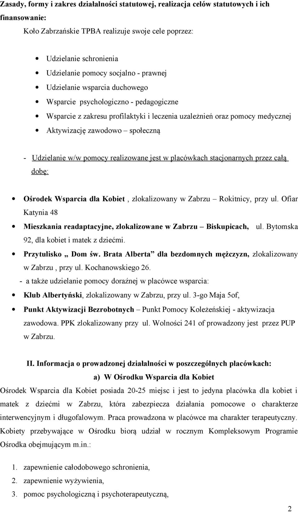 w/w pomocy realizowane jest w placówkach stacjonarnych przez całą dobę: Ośrodek Wsparcia dla Kobiet, zlokalizowany w Zabrzu Rokitnicy, przy ul.