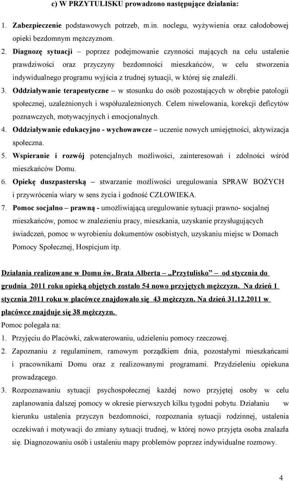 w której się znaleźli. 3. Oddziaływanie terapeutyczne w stosunku do osób pozostających w obrębie patologii społecznej, uzależnionych i współuzależnionych.