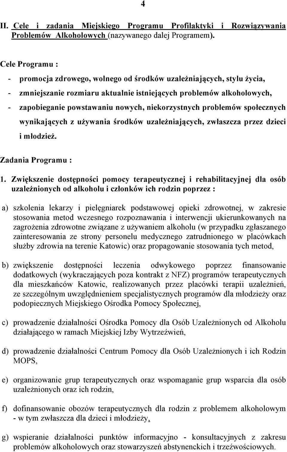 niekorzystnych problemów społecznych wynikających z używania środków uzależniających, zwłaszcza przez dzieci i młodzież. Zadania Programu : 1.