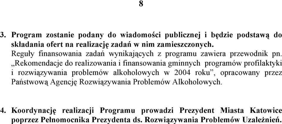 Rekomendacje do realizowania i finansowania gminnych programów profilaktyki i rozwiązywania problemów alkoholowych w 2004 roku,