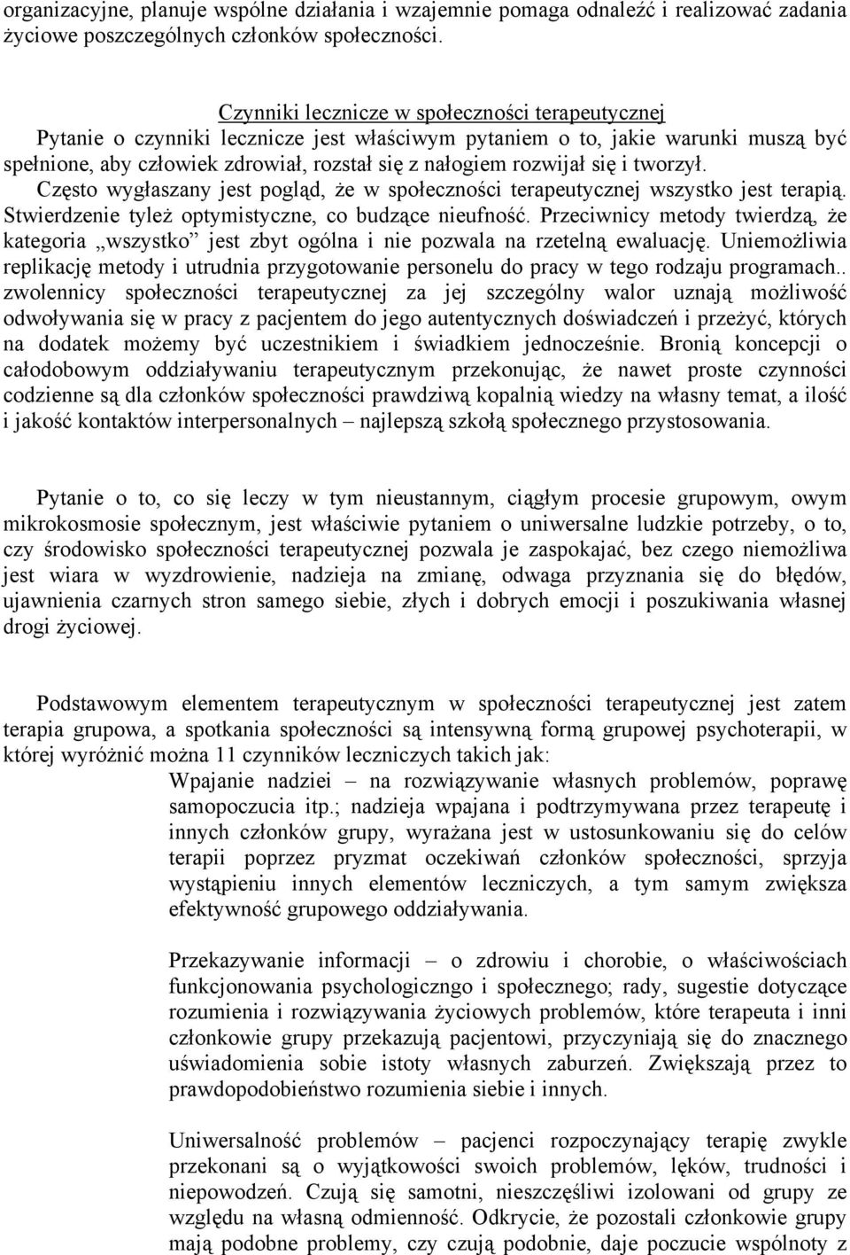 się i tworzył. Często wygłaszany jest pogląd, że w społeczności terapeutycznej wszystko jest terapią. Stwierdzenie tyleż optymistyczne, co budzące nieufność.