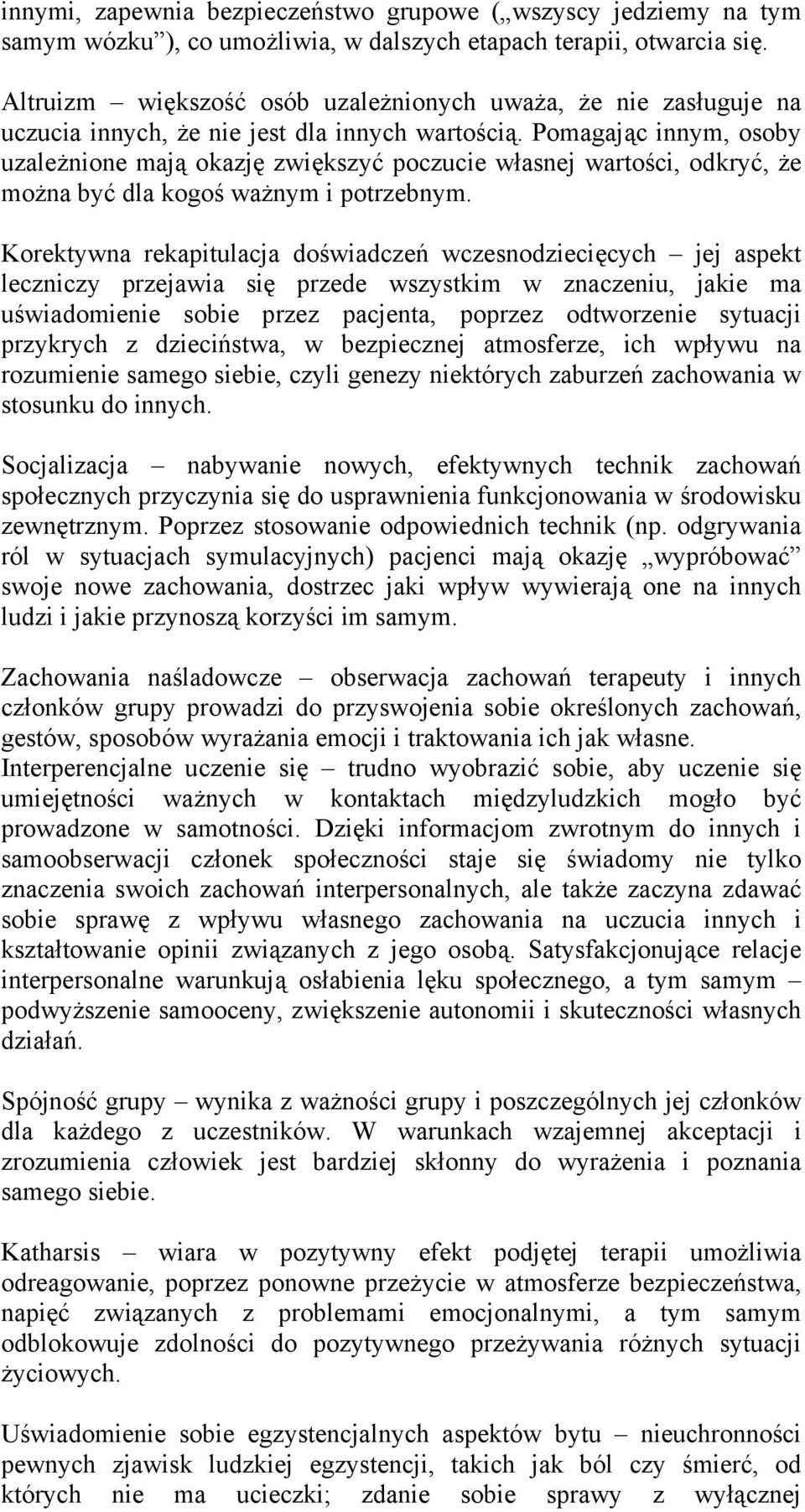 Pomagając innym, osoby uzależnione mają okazję zwiększyć poczucie własnej wartości, odkryć, że można być dla kogoś ważnym i potrzebnym.