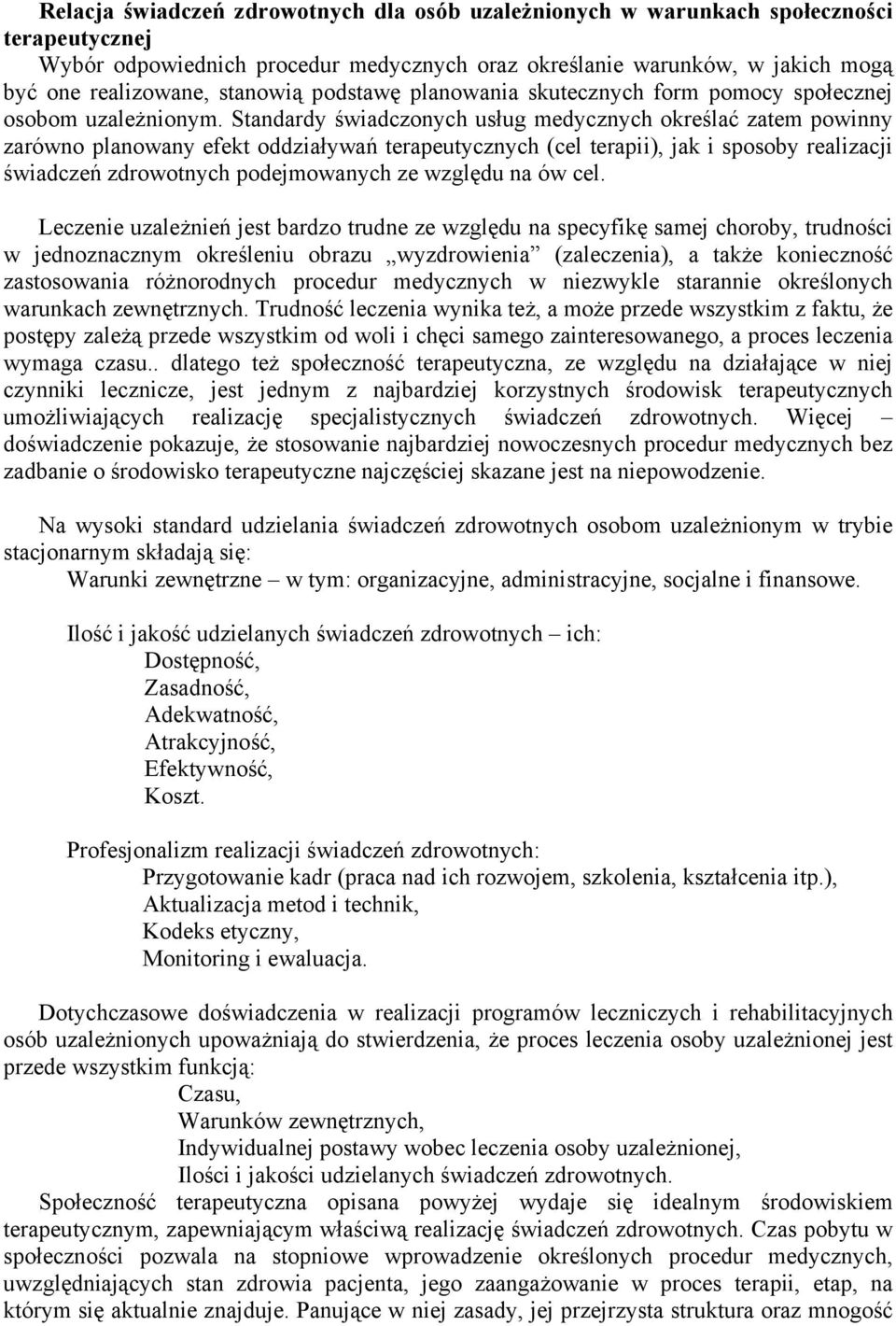 Standardy świadczonych usług medycznych określać zatem powinny zarówno planowany efekt oddziaływań terapeutycznych (cel terapii), jak i sposoby realizacji świadczeń zdrowotnych podejmowanych ze