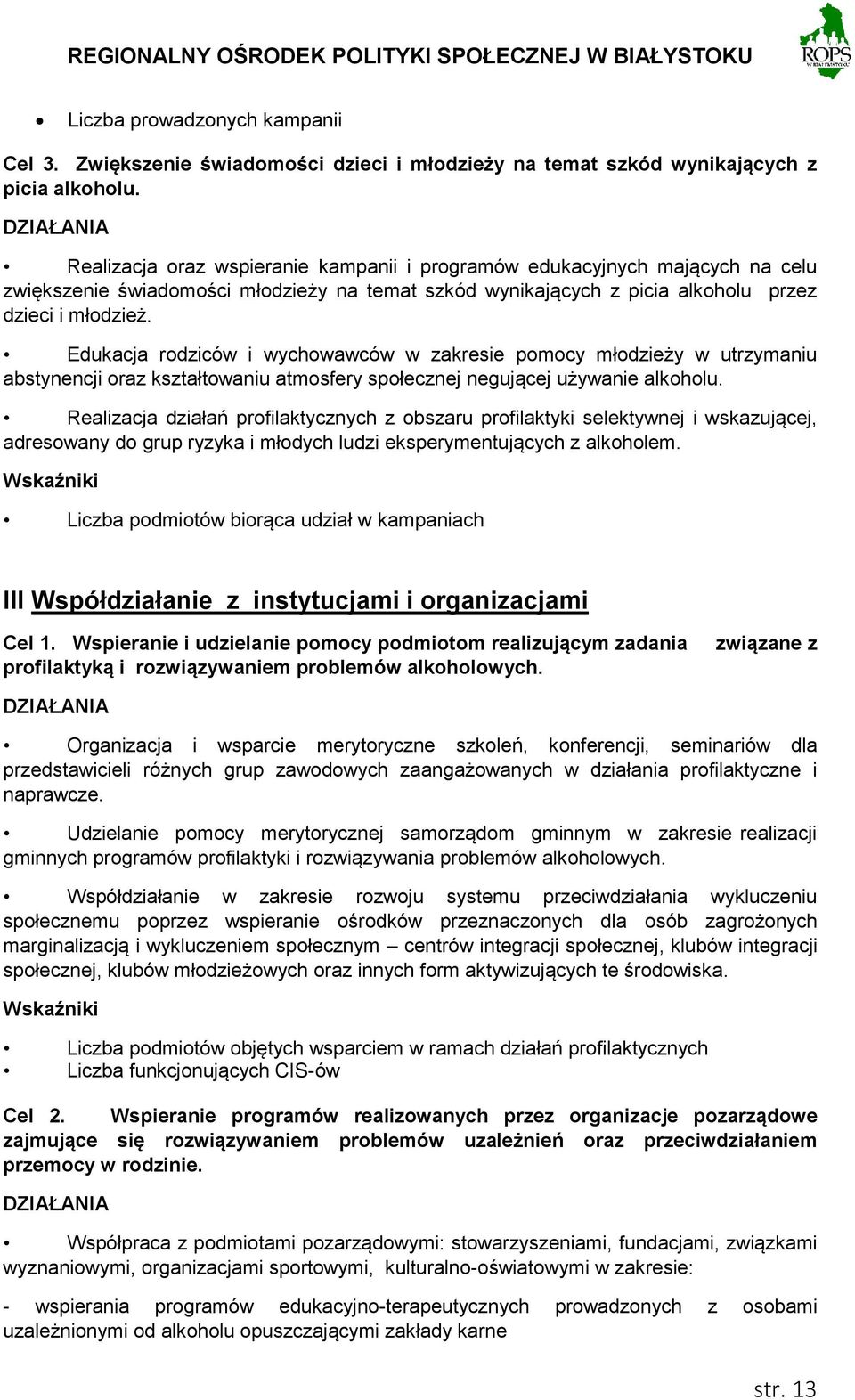 Edukacja rodziców i wychowawców w zakresie pomocy młodzieży w utrzymaniu abstynencji oraz kształtowaniu atmosfery społecznej negującej używanie alkoholu.