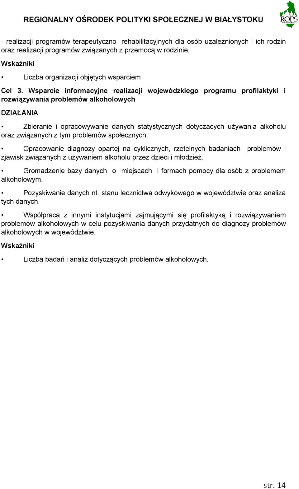 związanych z tym problemów społecznych. Opracowanie diagnozy opartej na cyklicznych, rzetelnych badaniach problemów i zjawisk związanych z używaniem alkoholu przez dzieci i młodzież.