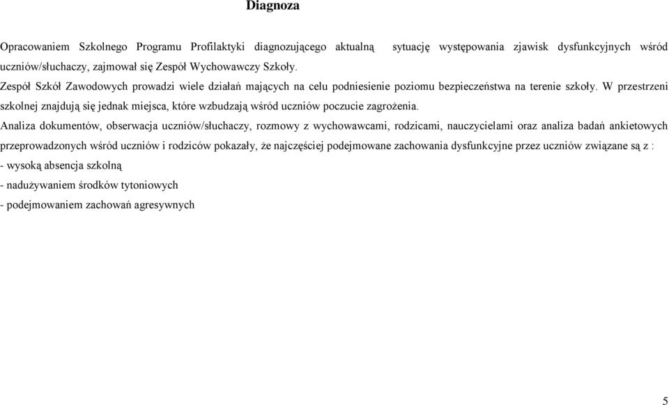 W przestrzeni szkolnej znajdują się jednak miejsca, które wzbudzają wśród uczniów poczucie zagrożenia.