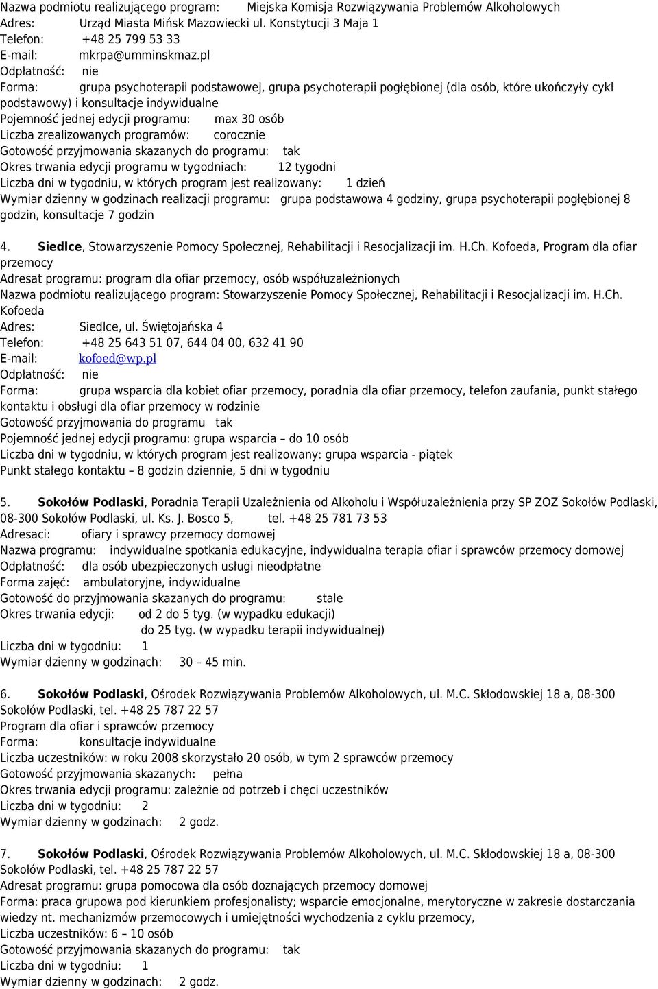 pl Forma: grupa psychoterapii podstawowej, grupa psychoterapii pogłębionej (dla osób, które ukończyły cykl podstawowy) i konsultacje indywidualne Pojemność jednej edycji programu: max 30 osób Liczba