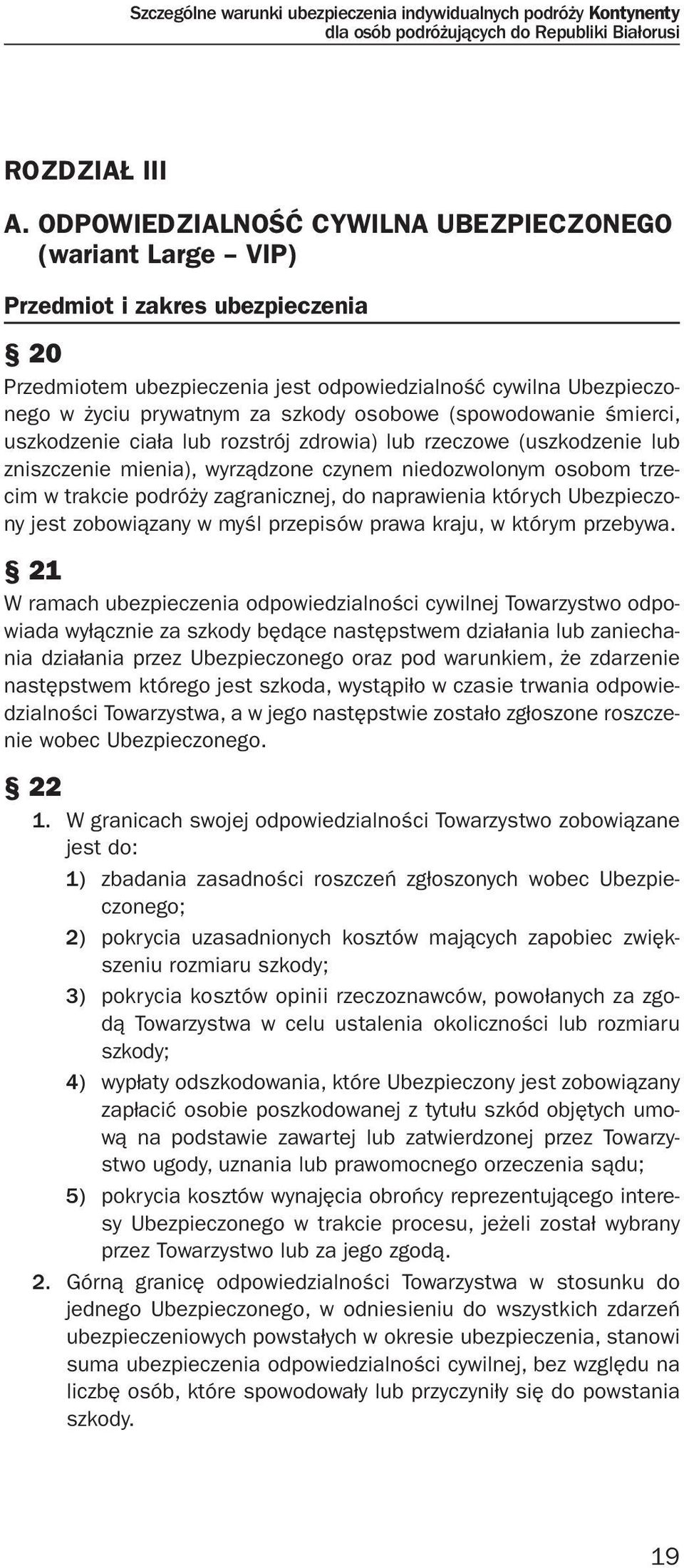 osobowe (spowodowanie śmierci, uszkodzenie ciała lub rozstrój zdrowia) lub rzeczowe (uszkodzenie lub zniszczenie mienia), wyrządzone czynem niedozwolonym osobom trzecim w trakcie podróży