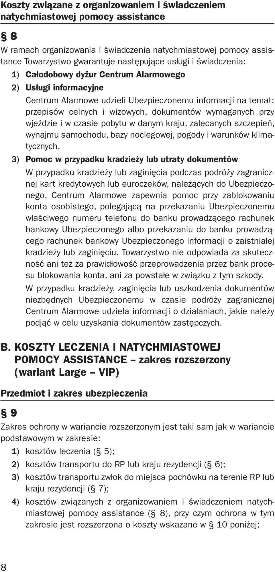 wjeździe i w czasie pobytu w danym kraju, zalecanych szczepień, wynajmu samochodu, bazy noclegowej, pogody i warunków klimatycznych.