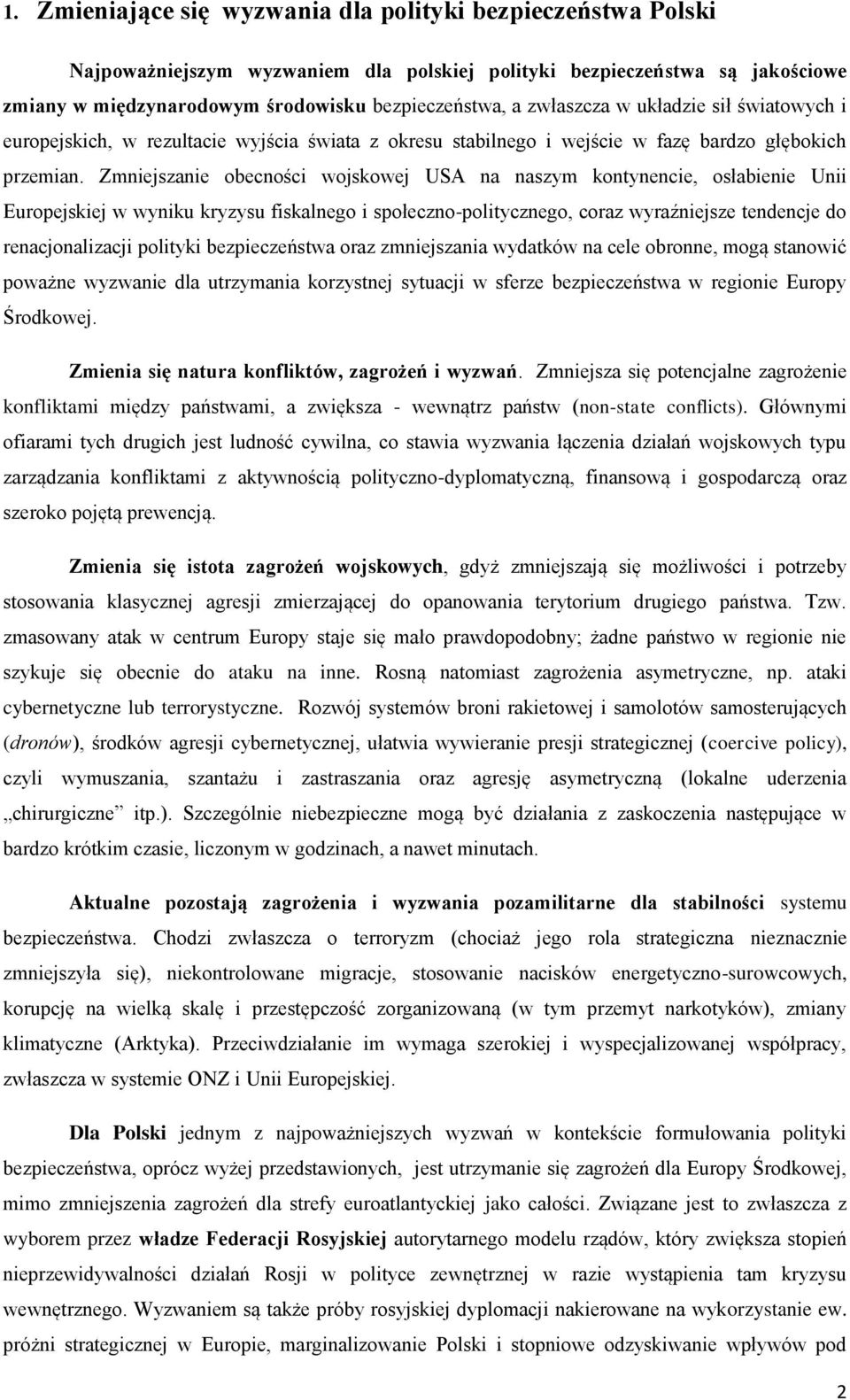 Zmniejszanie obecności wojskowej USA na naszym kontynencie, osłabienie Unii Europejskiej w wyniku kryzysu fiskalnego i społeczno-politycznego, coraz wyraźniejsze tendencje do renacjonalizacji