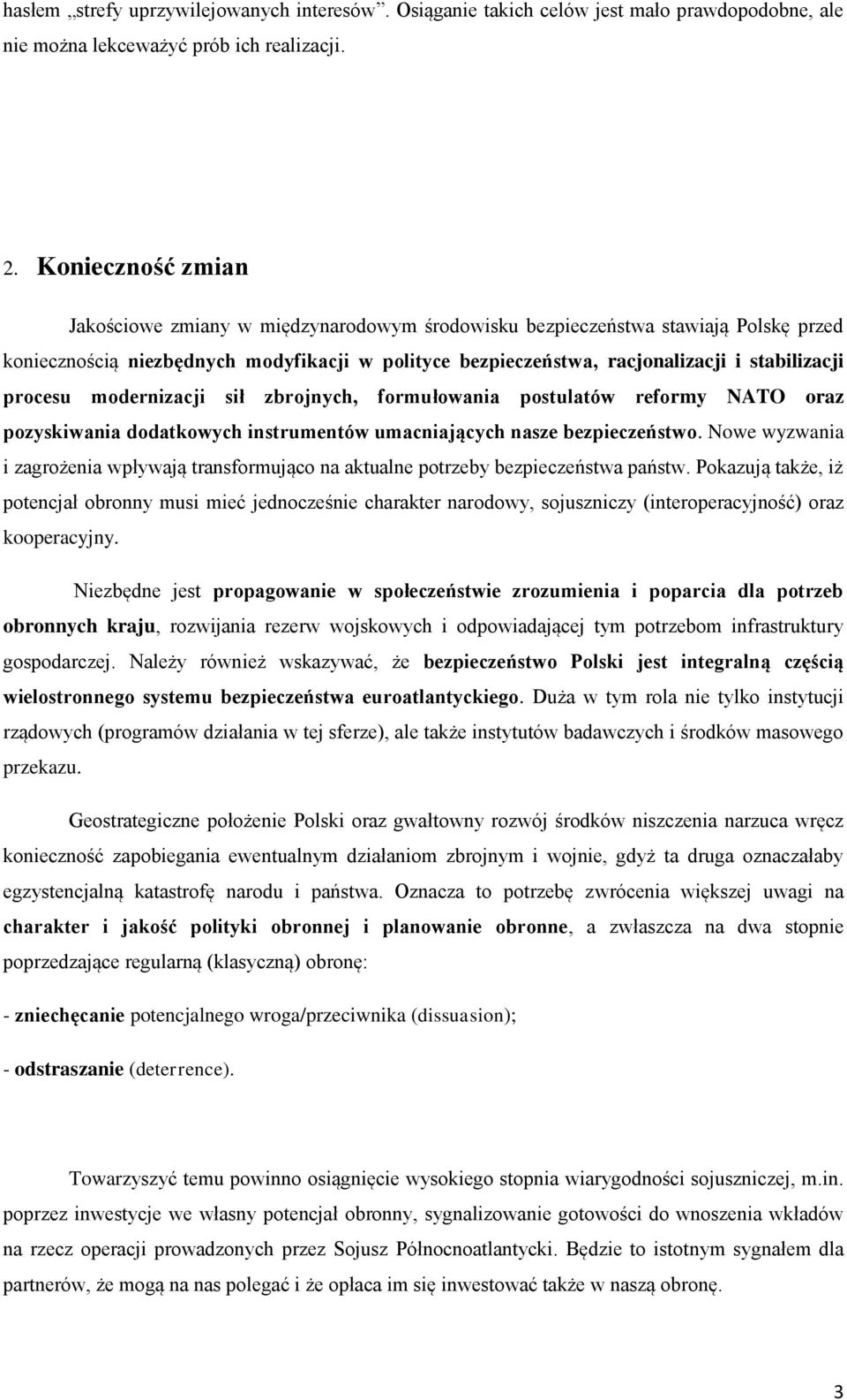 procesu modernizacji sił zbrojnych, formułowania postulatów reformy NATO oraz pozyskiwania dodatkowych instrumentów umacniających nasze bezpieczeństwo.