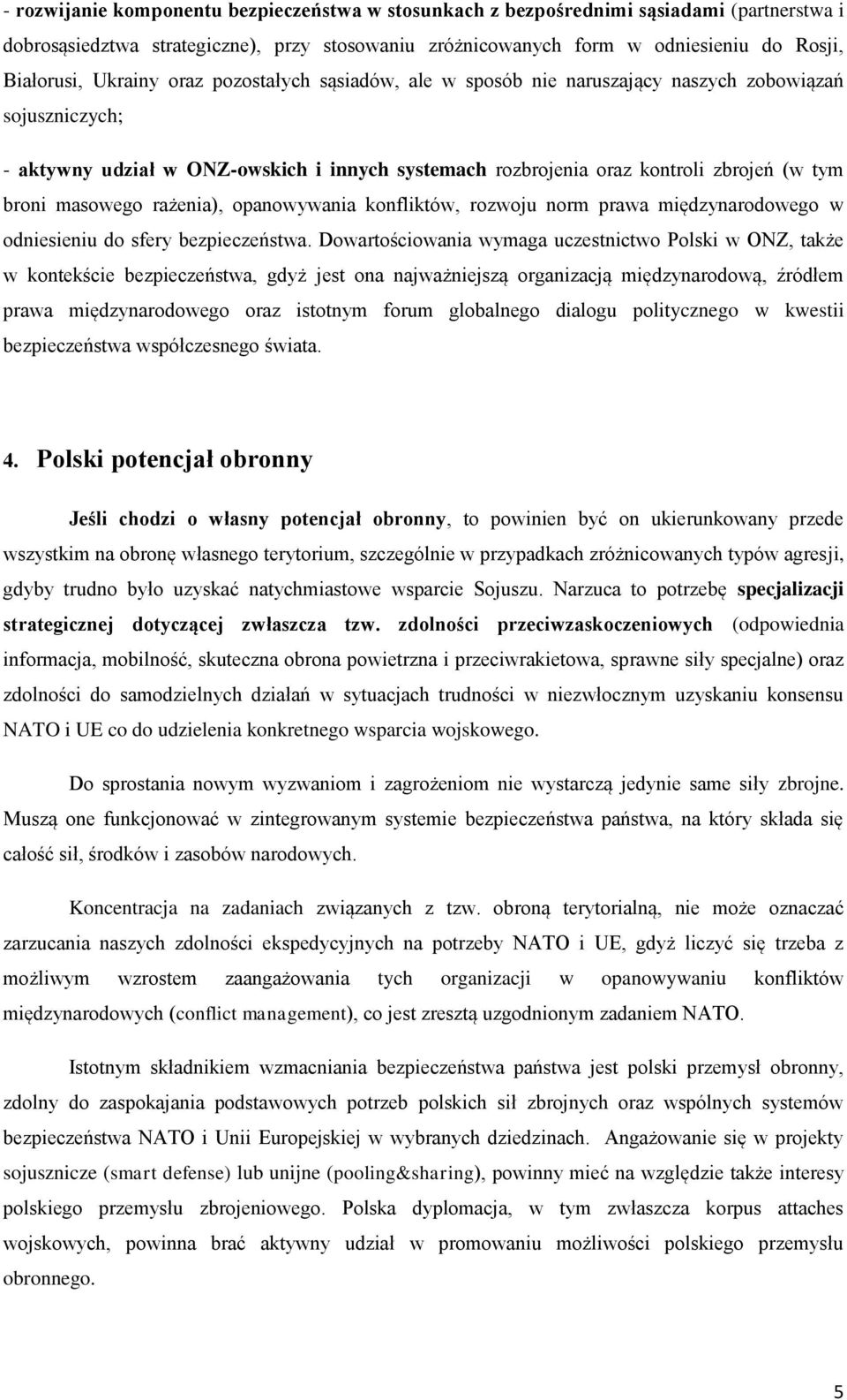 masowego rażenia), opanowywania konfliktów, rozwoju norm prawa międzynarodowego w odniesieniu do sfery bezpieczeństwa.