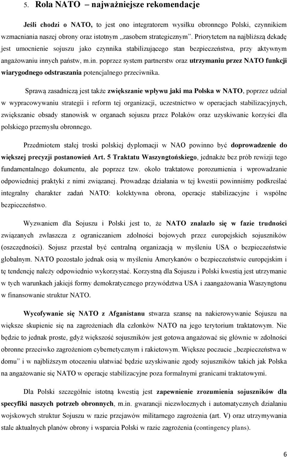 ych państw, m.in. poprzez system partnerstw oraz utrzymaniu przez NATO funkcji wiarygodnego odstraszania potencjalnego przeciwnika.