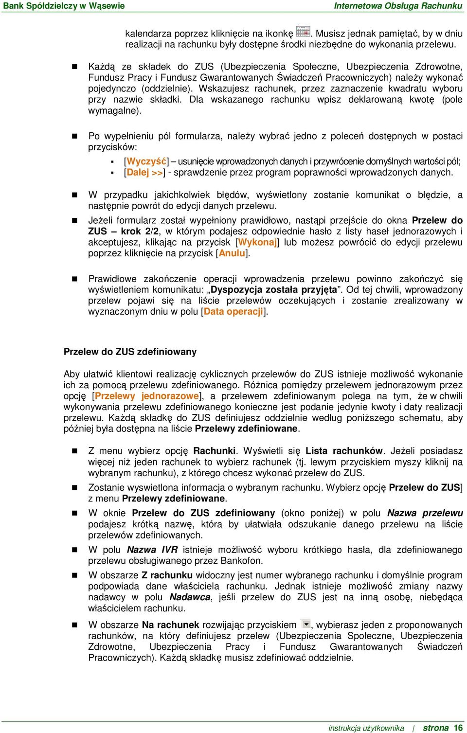 Wskazujesz rachunek, przez zaznaczenie kwadratu wyboru przy nazwie składki. Dla wskazanego rachunku wpisz deklarowaną kwotę (pole wymagalne).