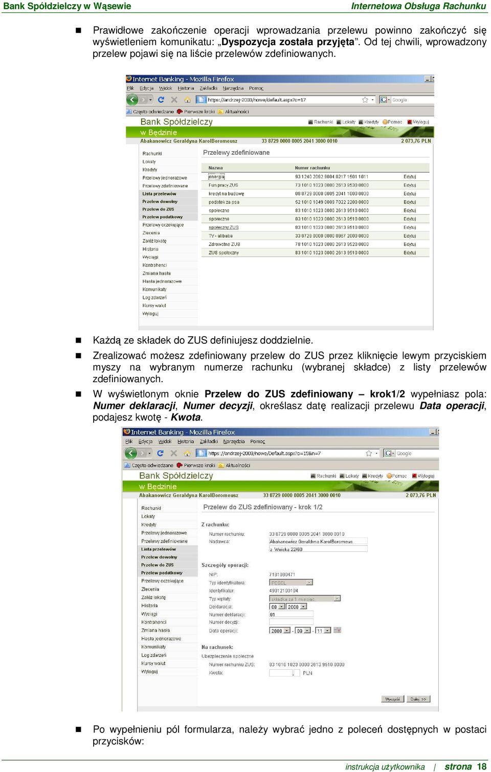 Zrealizować moŝesz zdefiniowany przelew do ZUS przez kliknięcie lewym przyciskiem myszy na wybranym numerze rachunku (wybranej składce) z listy przelewów zdefiniowanych.