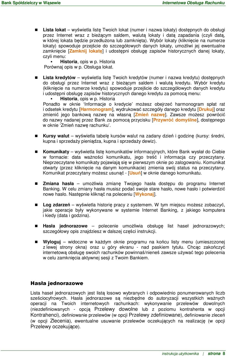 Wybór lokaty (kliknięcie na numerze lokaty) spowoduje przejście do szczegółowych danych lokaty, umoŝliwi jej ewentualne zamknięcie [Zamknij lokatę] i udostępni obsługę zapisów historycznych danej