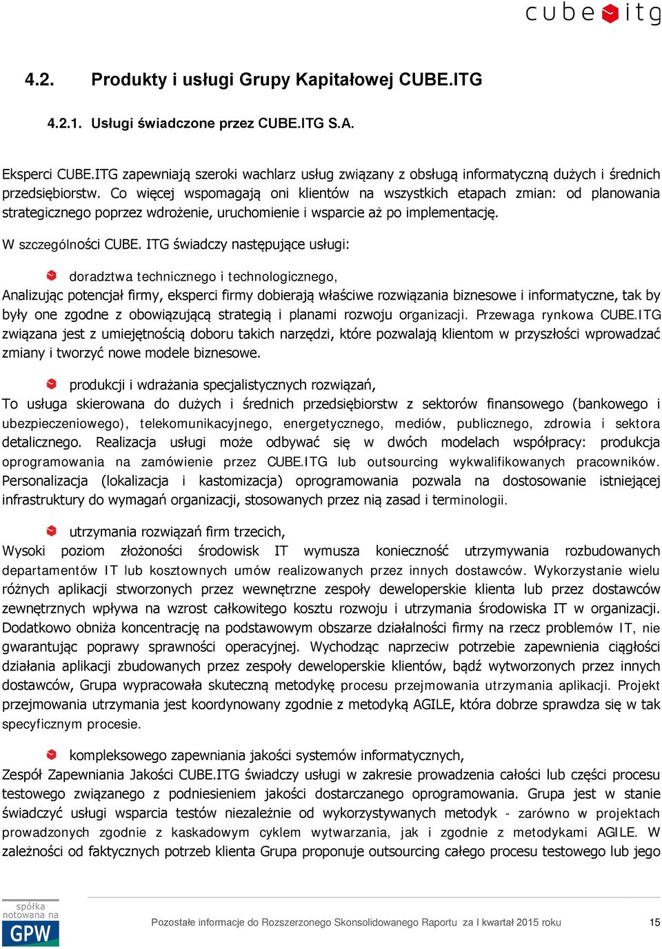 Co więcej wspomagają oni klientów na wszystkich etapach zmian: od planowania strategicznego poprzez wdrożenie, uruchomienie i wsparcie aż po implementację. W szczególności CUBE.