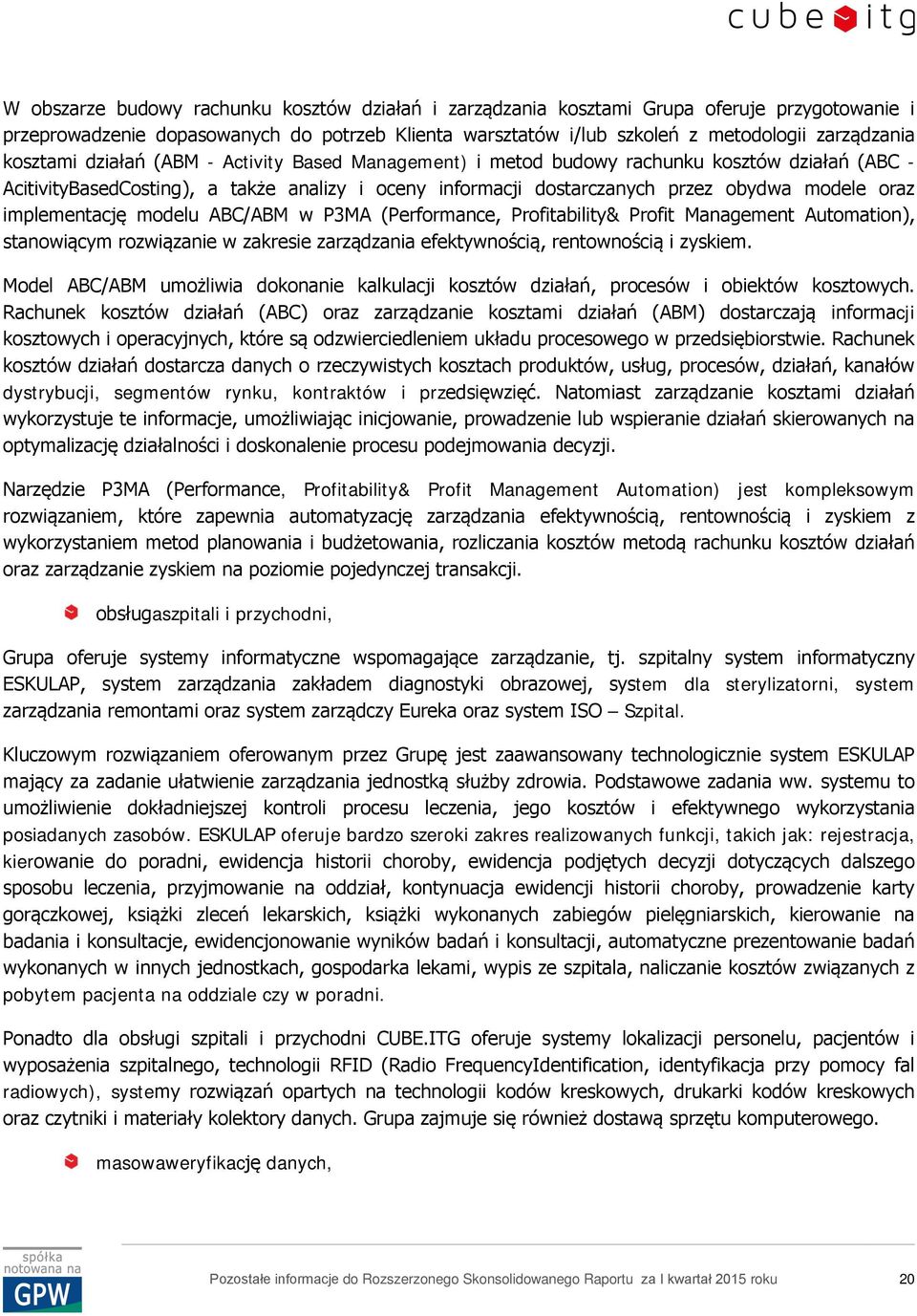 implementację modelu ABC/ABM w P3MA (Performance, Profitability& Profit Management Automation), stanowiącym rozwiązanie w zakresie zarządzania efektywnością, rentownością i zyskiem.