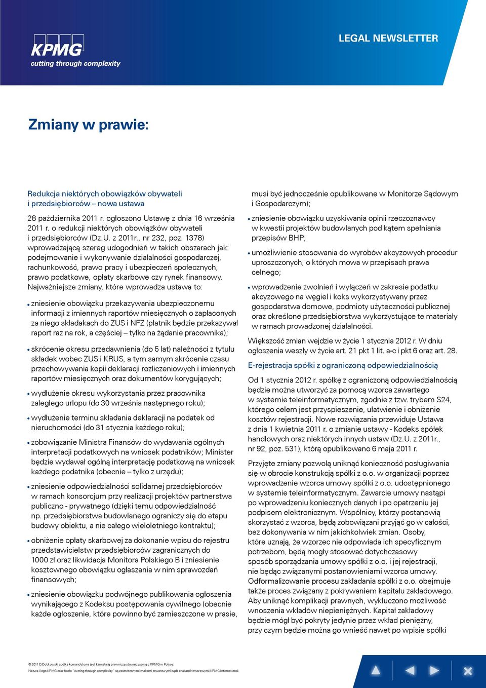 1378) wprowadzającą szereg udogodnień w takich obszarach jak: podejmowanie i wykonywanie działalności gospodarczej, rachunkowość, prawo pracy i ubezpieczeń społecznych, prawo podatkowe, opłaty