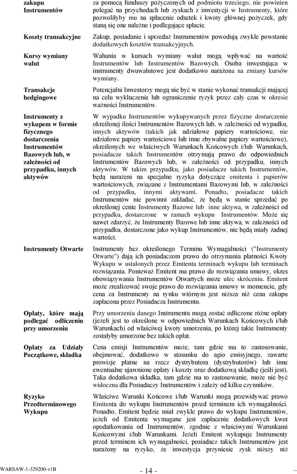 trzeciego, nie powinien polegać na przychodach lub zyskach z inwestycji w Instrumenty, które pozwoliłyby mu na spłacenie odsetek i kwoty głównej pożyczek, gdy staną się one należne i podlegające