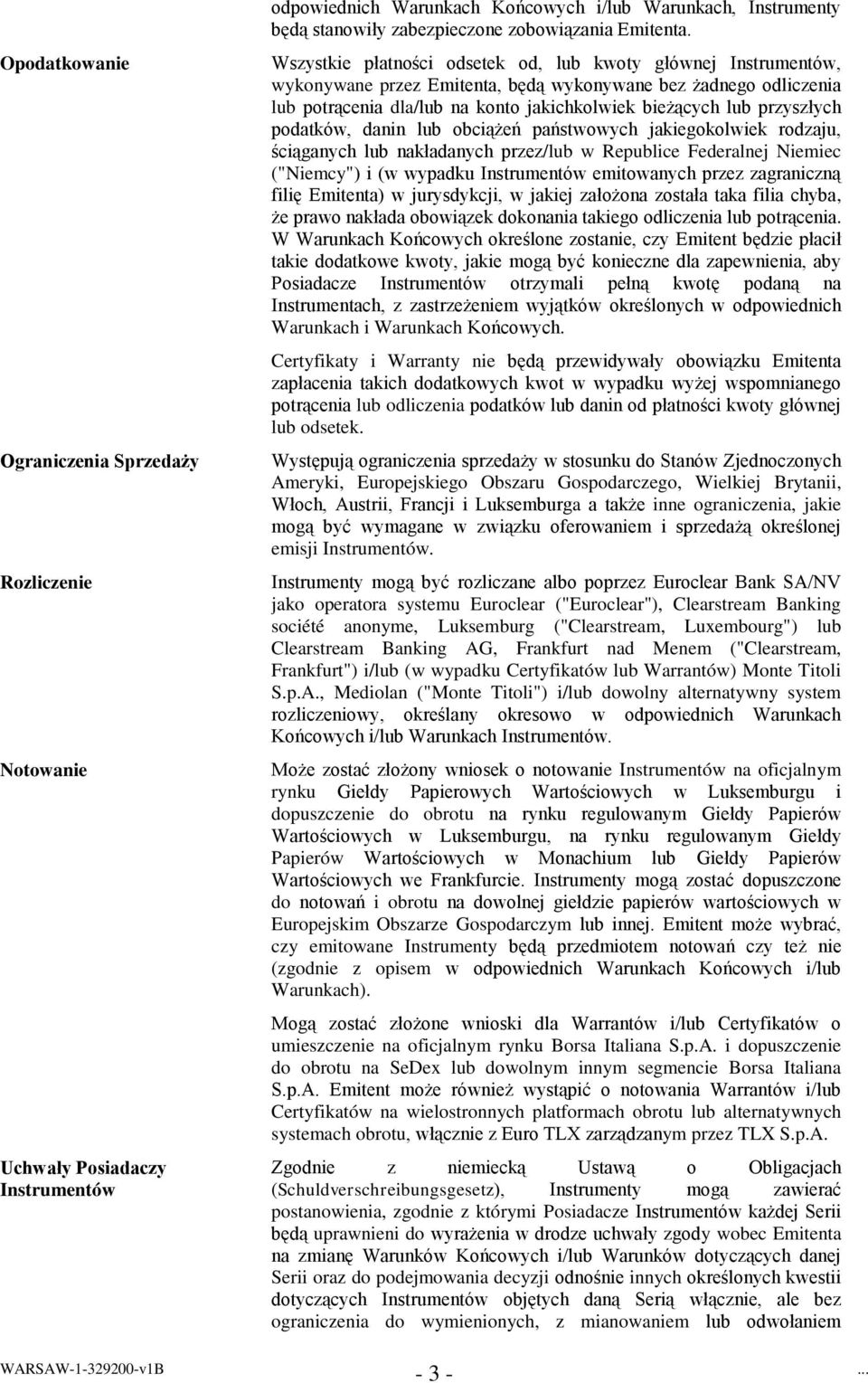 Wszystkie płatności odsetek od, lub kwoty głównej Instrumentów, wykonywane przez Emitenta, będą wykonywane bez żadnego odliczenia lub potrącenia dla/lub na konto jakichkolwiek bieżących lub