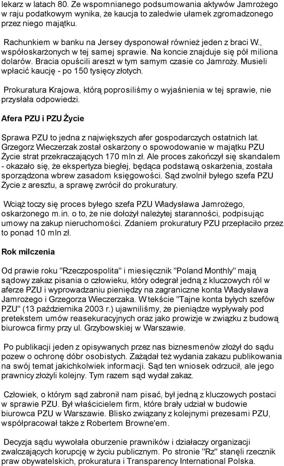 Bracia opuścili areszt w tym samym czasie co Jamroży. Musieli wpłacić kaucję - po 150 tysięcy złotych. Prokuratura Krajowa, którą poprosiliśmy o wyjaśnienia w tej sprawie, nie przysłała odpowiedzi.