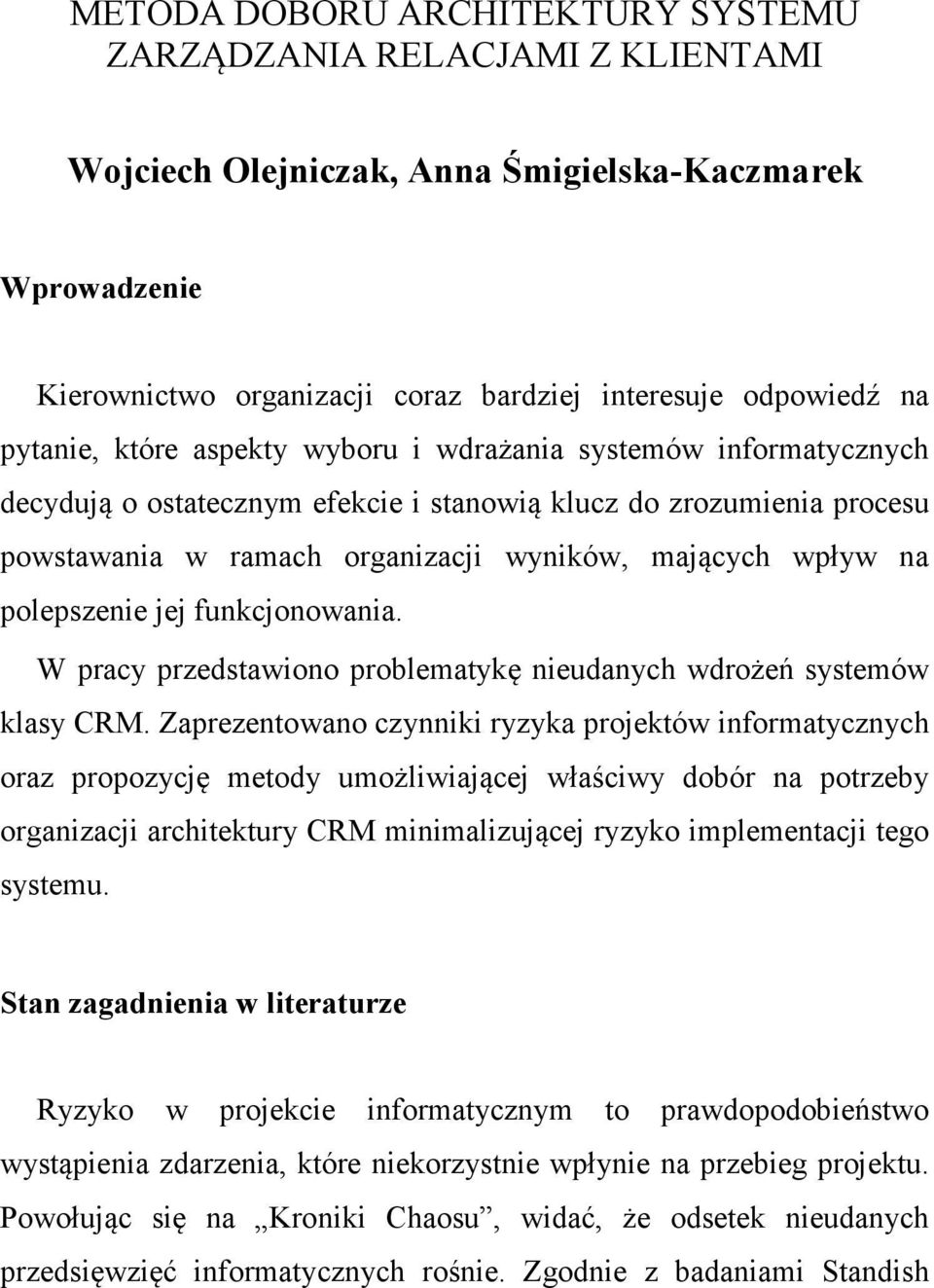 polepszenie jej funkcjonowania. W pracy przedstawiono problematykę nieudanych wdrożeń systemów klasy CRM.