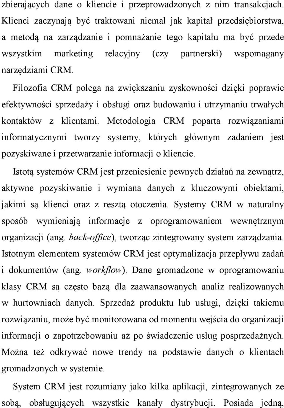 narzędziami CRM. Filozofia CRM polega na zwiększaniu zyskowności dzięki poprawie efektywności sprzedaży i obsługi oraz budowaniu i utrzymaniu trwałych kontaktów z klientami.