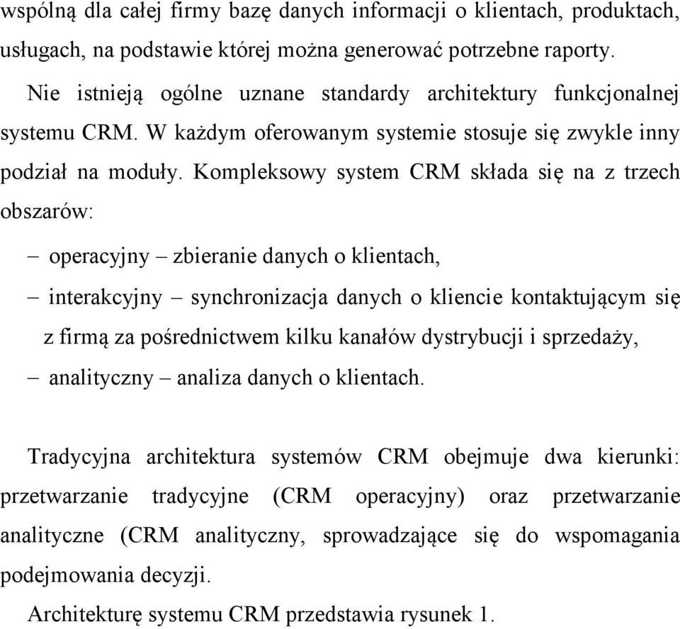 Kompleksowy system CRM składa się na z trzech obszarów: operacyjny zbieranie danych o klientach, interakcyjny synchronizacja danych o kliencie kontaktującym się z firmą za pośrednictwem kilku kanałów