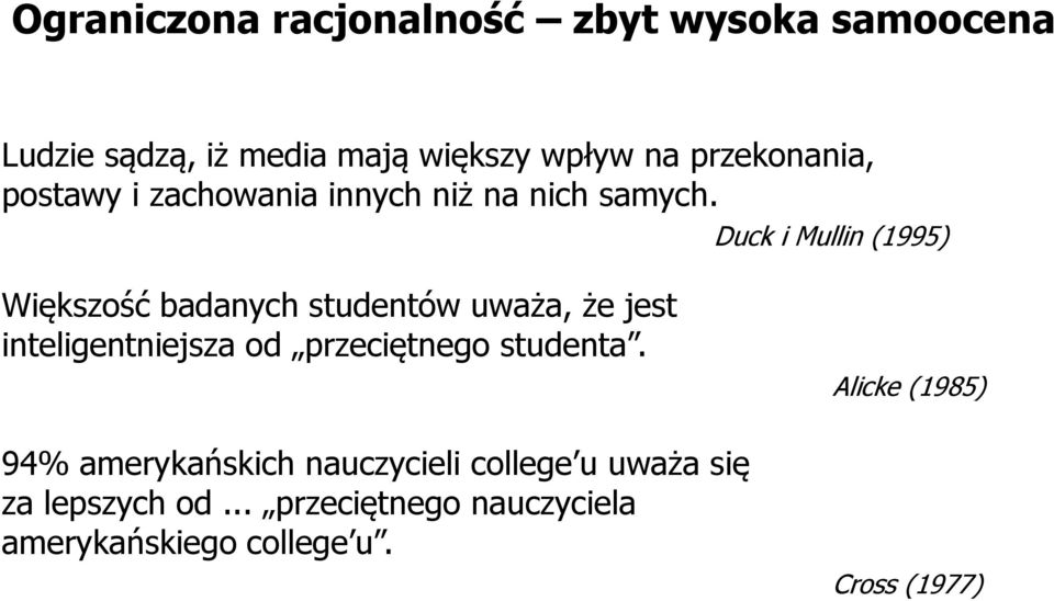 Duck i Mullin (1995) Większość badanych studentów uważa, że jest inteligentniejsza od przeciętnego