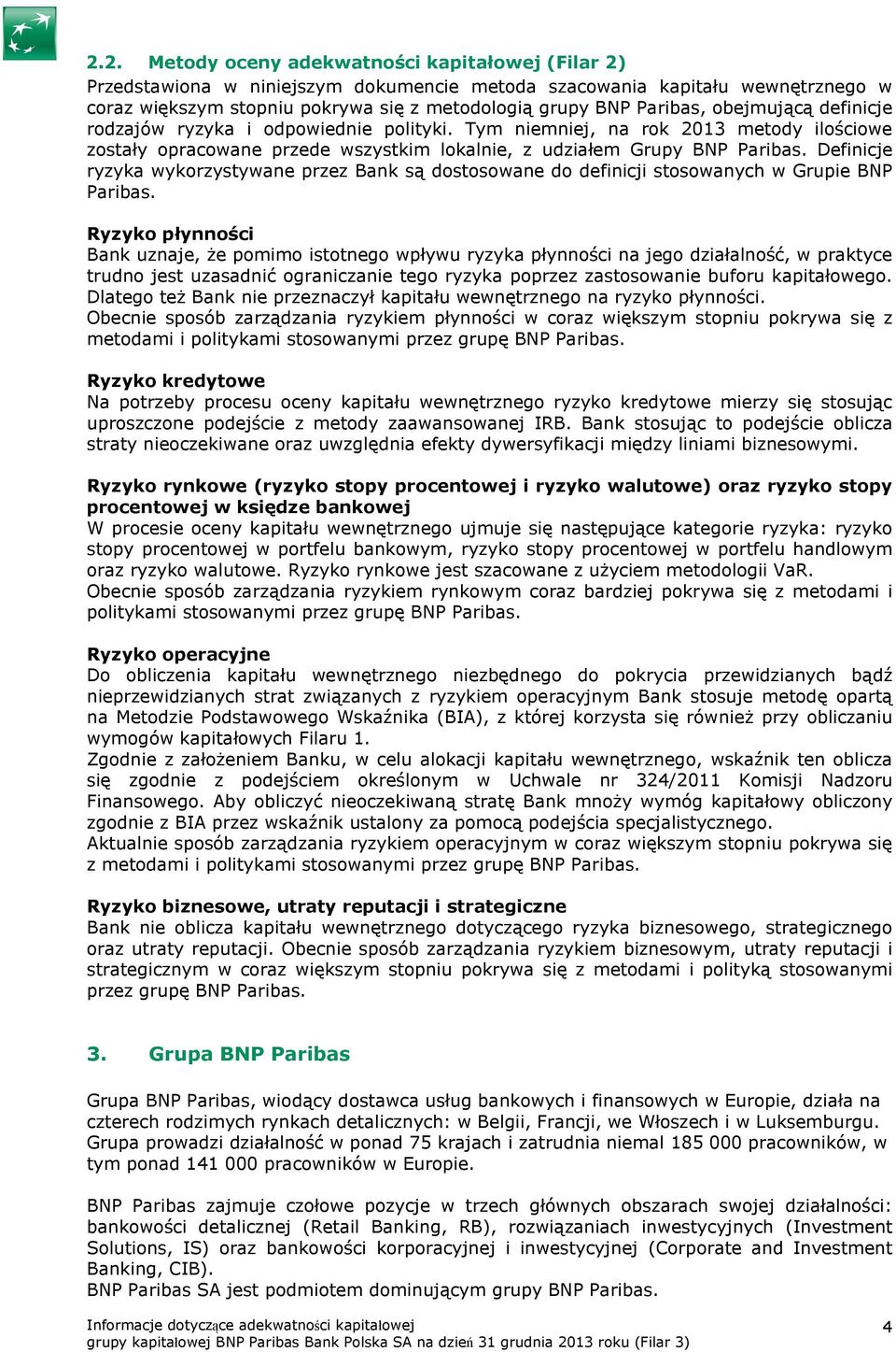 Definicje ryzyka wykorzystywane przez Bank są dostosowane do definicji stosowanych w Grupie BNP Paribas.