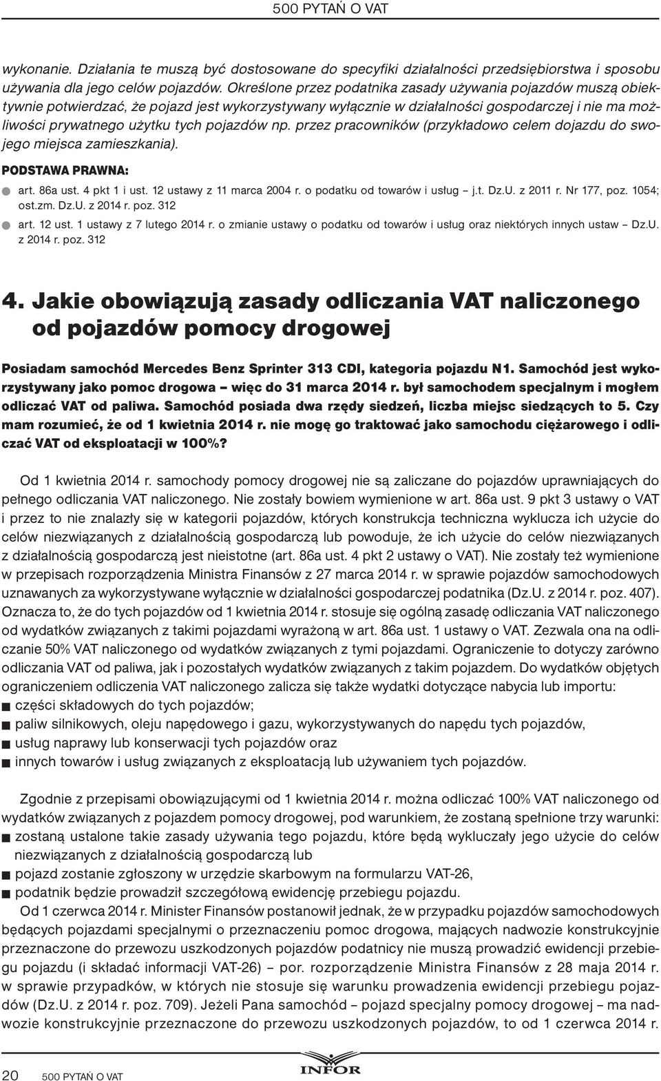 pojazdów np. przez pracowników (przykładowo celem dojazdu do swojego miejsca zamieszkania). art. 86a ust. 4 pkt 1 i ust. 12 ustawy z 11 marca 2004 r. o podatku od towarów i usług j.t. Dz.U. z 2011 r.