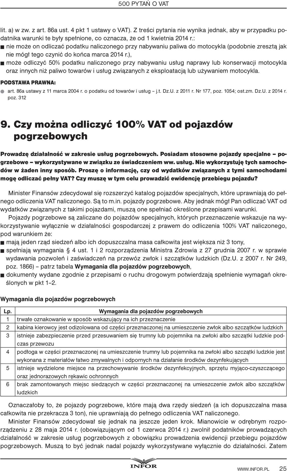 ), może odliczyć 50% podatku naliczonego przy nabywaniu usług naprawy lub konserwacji motocykla oraz innych niż paliwo towarów i usług związanych z eksploatacją lub używaniem motocykla. art.