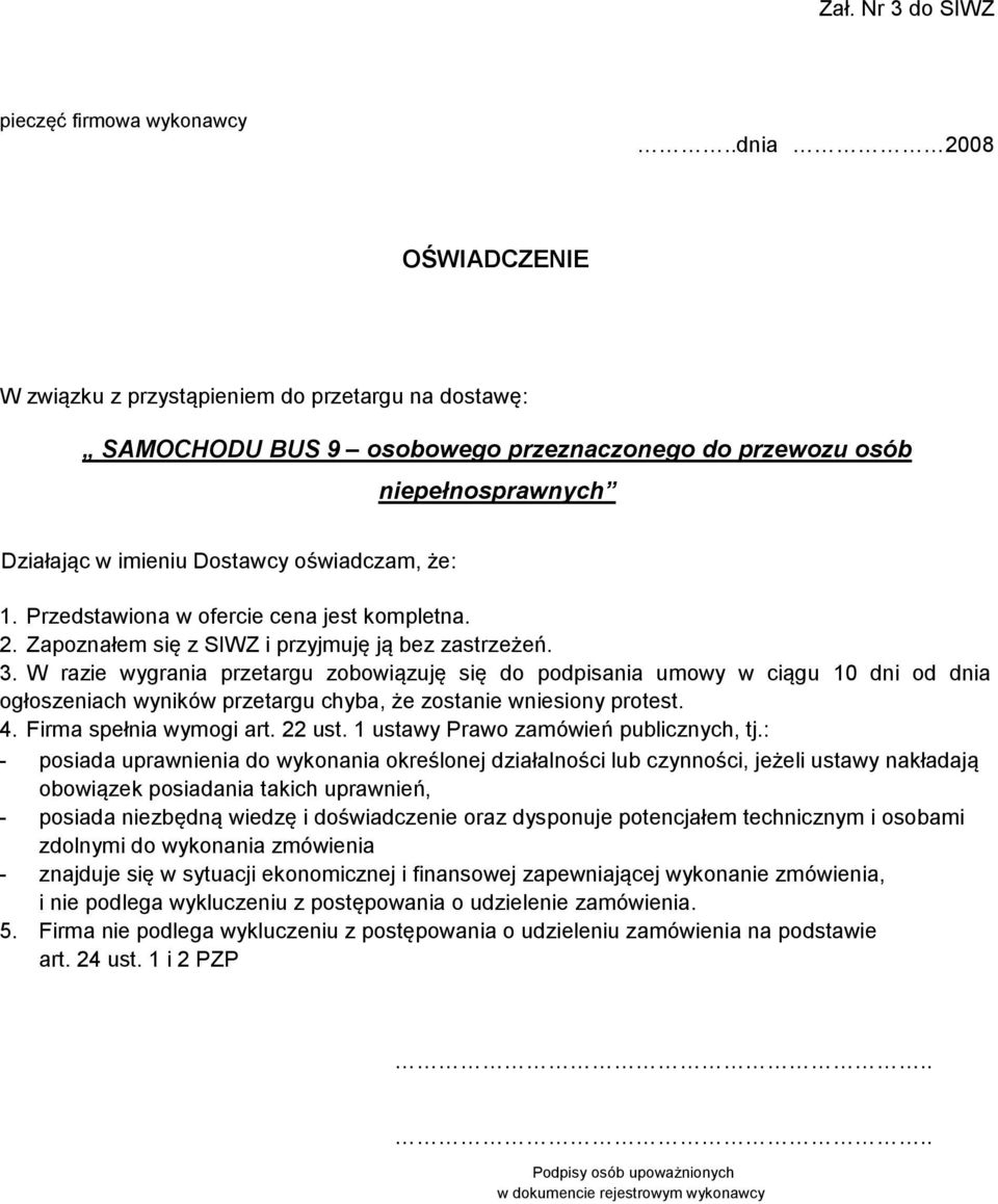 Przedstawiona w ofercie cena jest kompletna. 2. Zapoznałem się z SIWZ i przyjmuję ją bez zastrzeżeń. 3.