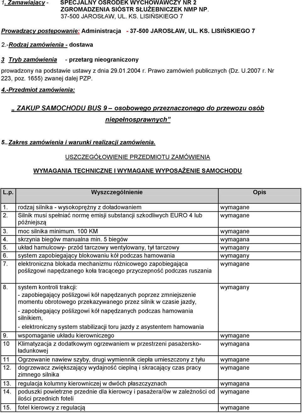 1655) zwanej dalej PZP. 4.-Przedmiot zamówienia: ZAKUP SAMOCHODU BUS 9 osobowego przeznaczonego do przewozu osób niepełnosprawnych 5.. Zakres zamówienia i warunki realizacji zamówienia.